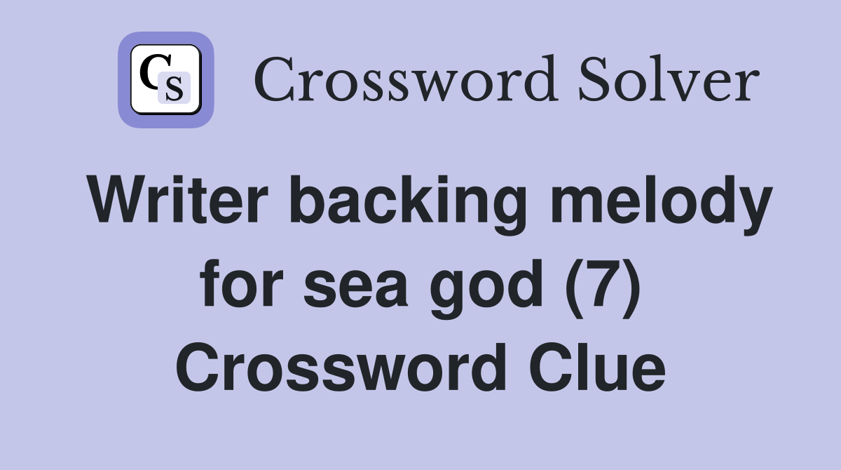 Writer backing melody for sea god (7) Crossword Clue
