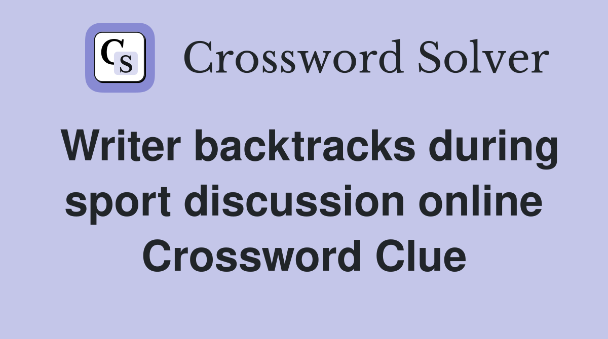 Writer backtracks during sport discussion online Crossword Clue