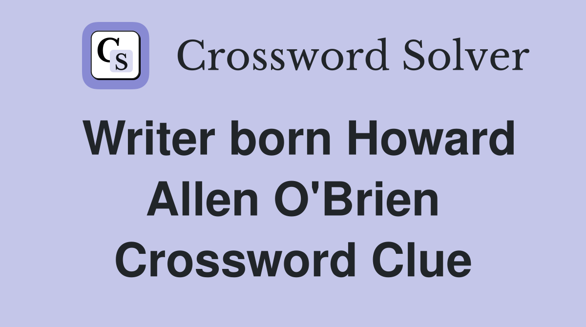 Writer born Howard Allen O'Brien Crossword Clue