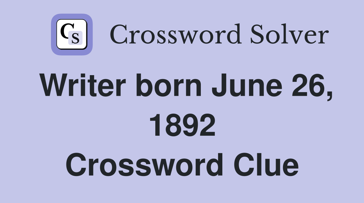 Writer born June 26, 1892 Crossword Clue