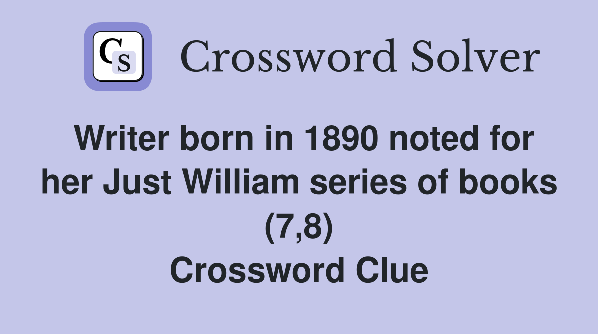 Writer born in 1890 noted for her Just William series of books (7,8) Crossword Clue