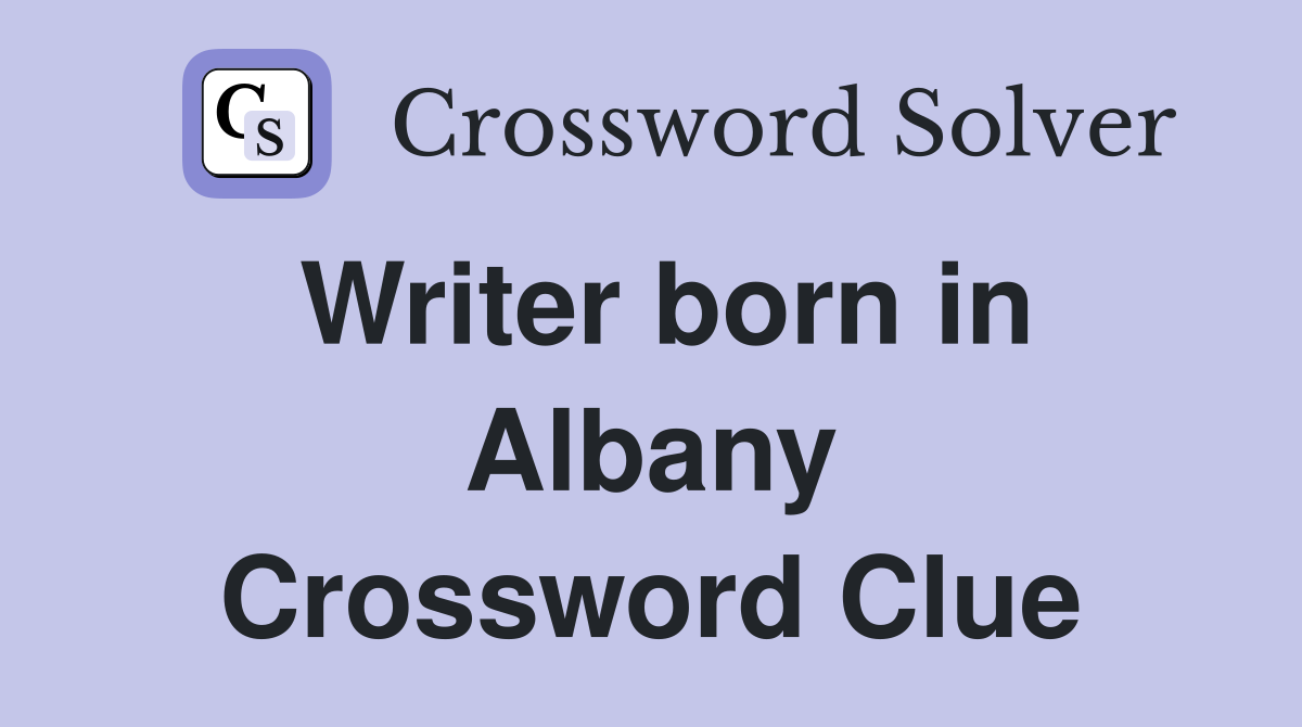 Writer born in Albany Crossword Clue