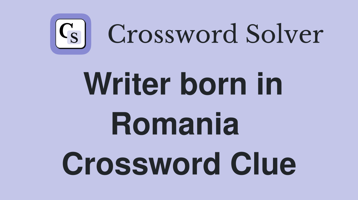 Writer born in Romania  Crossword Clue