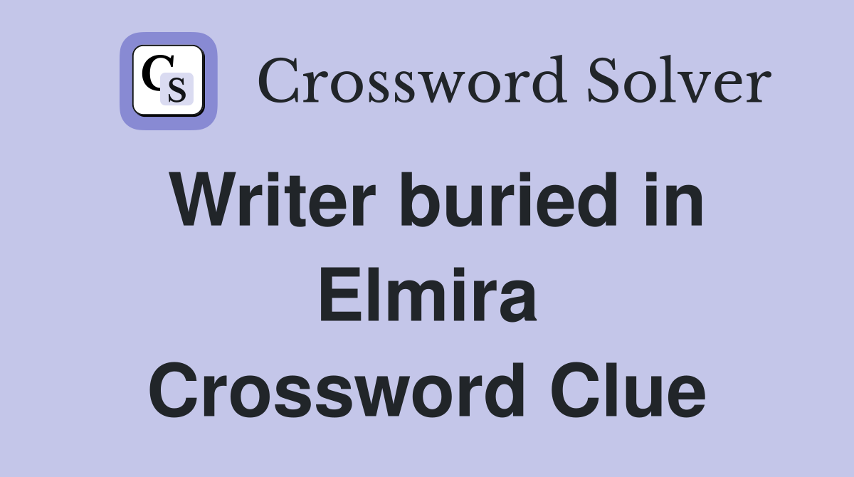Writer buried in Elmira Crossword Clue
