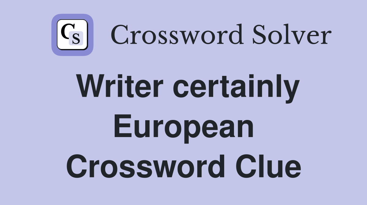 Writer certainly European Crossword Clue