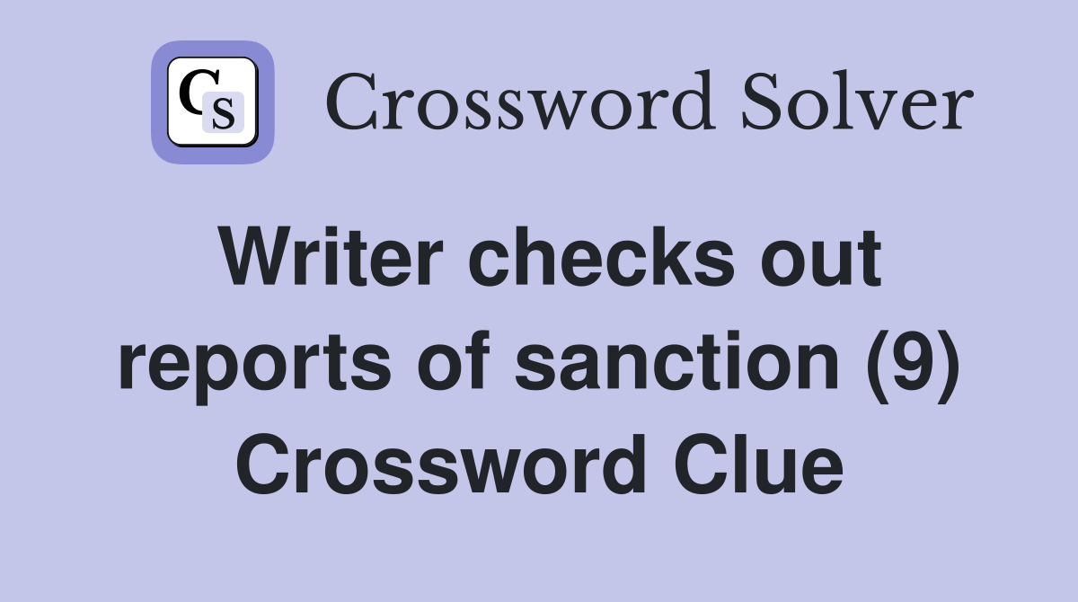 Writer checks out reports of sanction (9) Crossword Clue