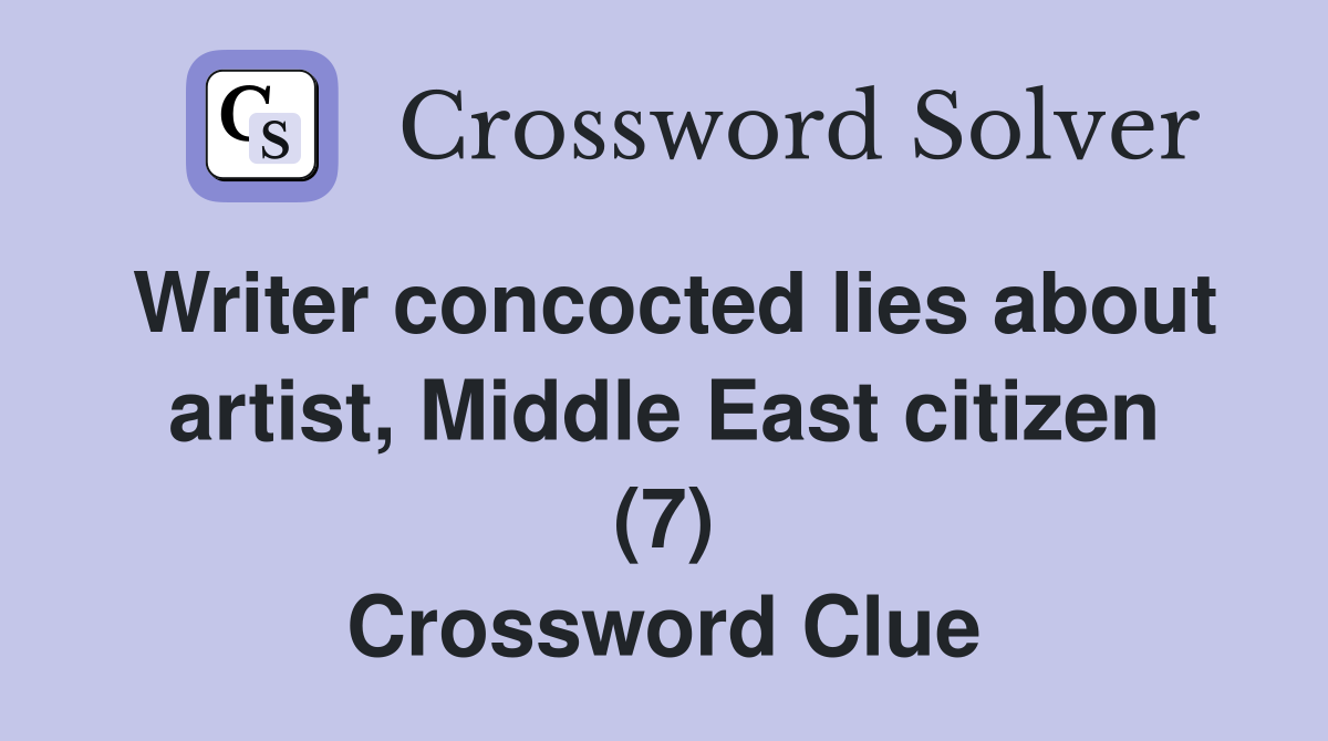 Writer concocted lies about artist, Middle East citizen (7) Crossword Clue