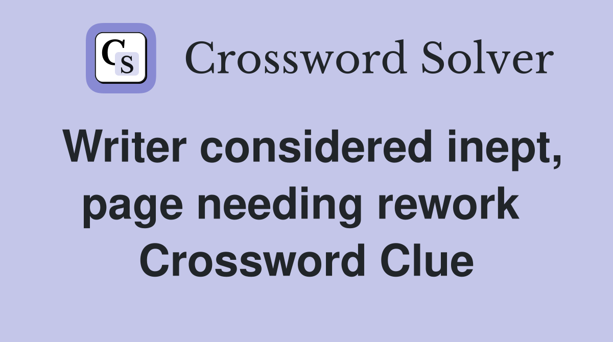 Writer considered inept, page needing rework  Crossword Clue