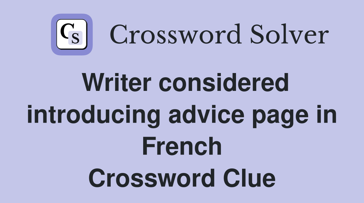 Writer considered introducing advice page in French Crossword Clue