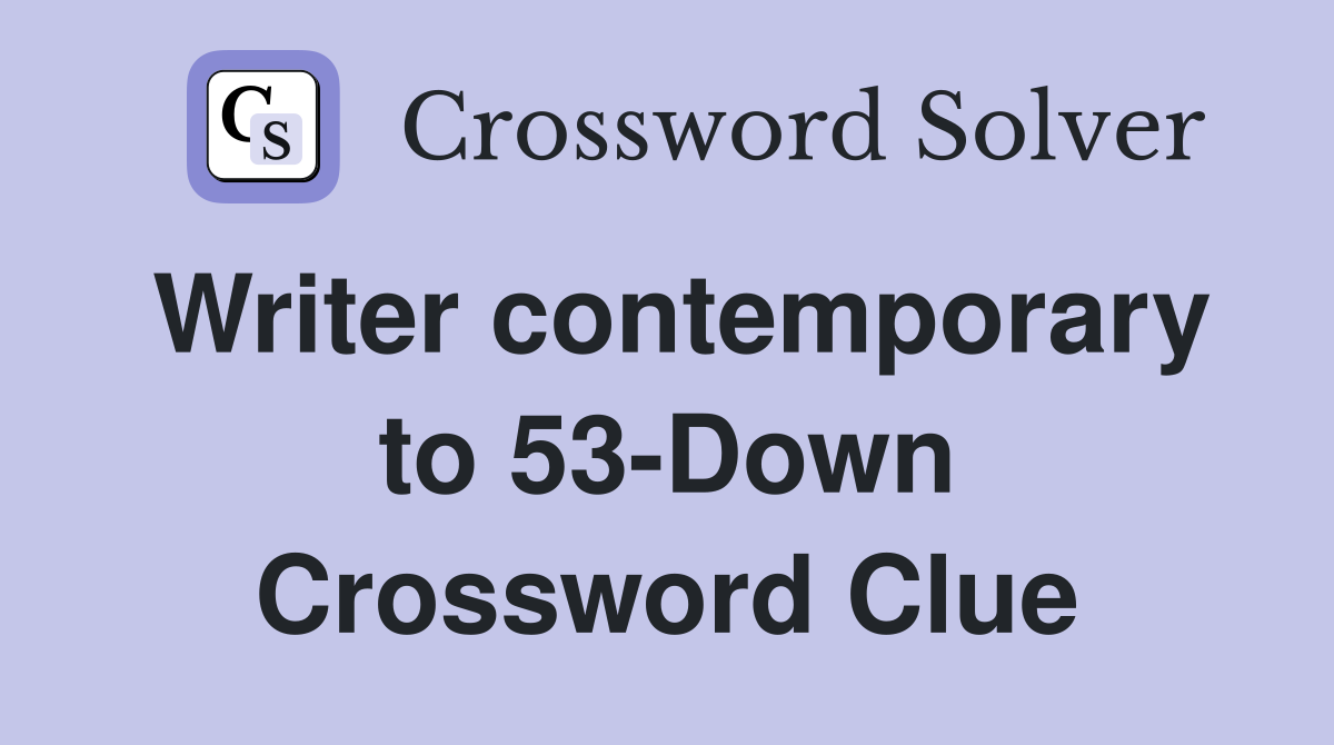 Writer contemporary to 53-Down Crossword Clue