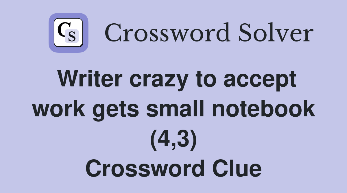 Writer crazy to accept work gets small notebook (4,3) Crossword Clue