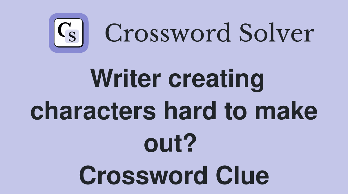 Writer creating characters hard to make out?  Crossword Clue