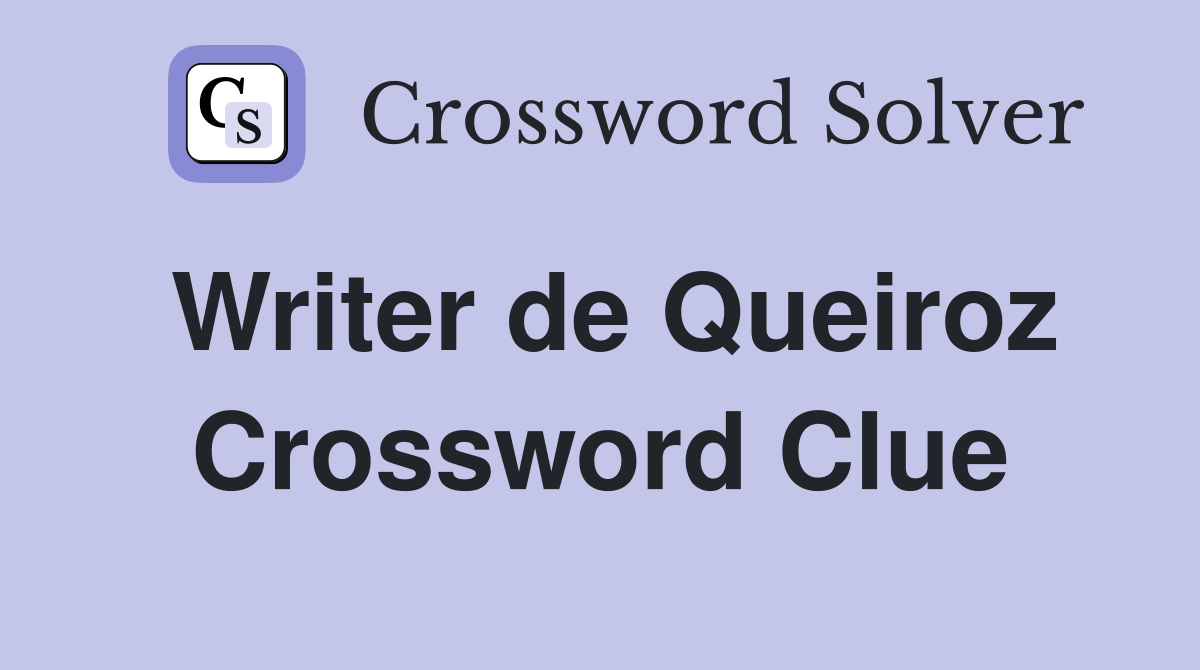 Writer de Queiroz Crossword Clue