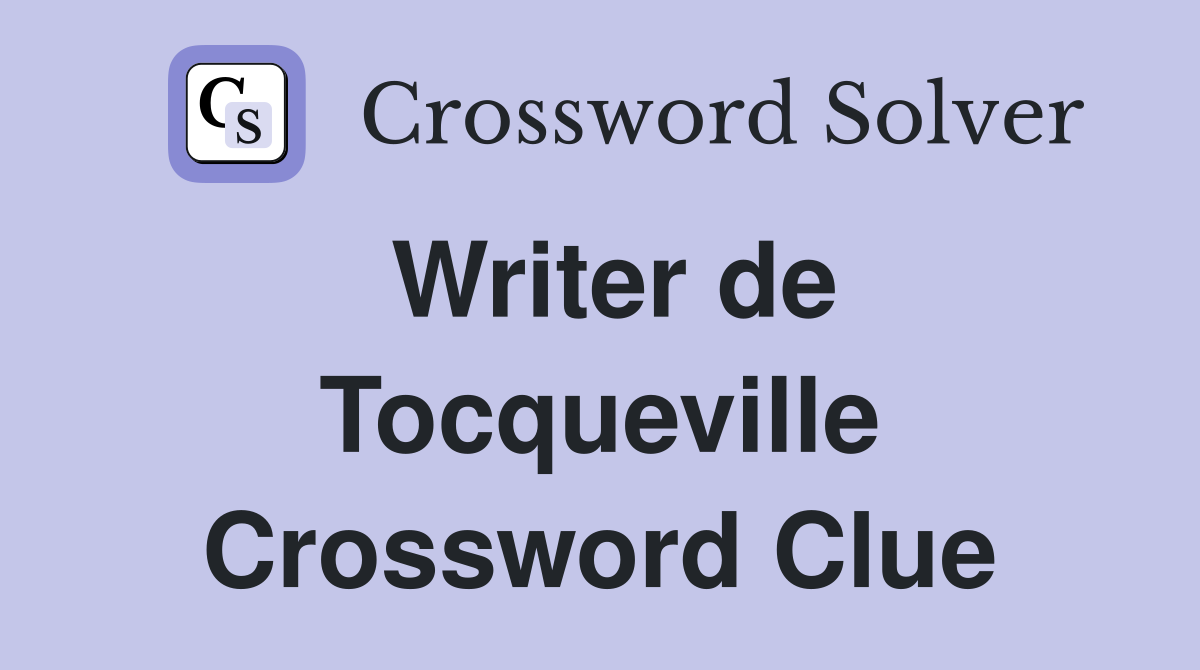 Writer de Tocqueville Crossword Clue