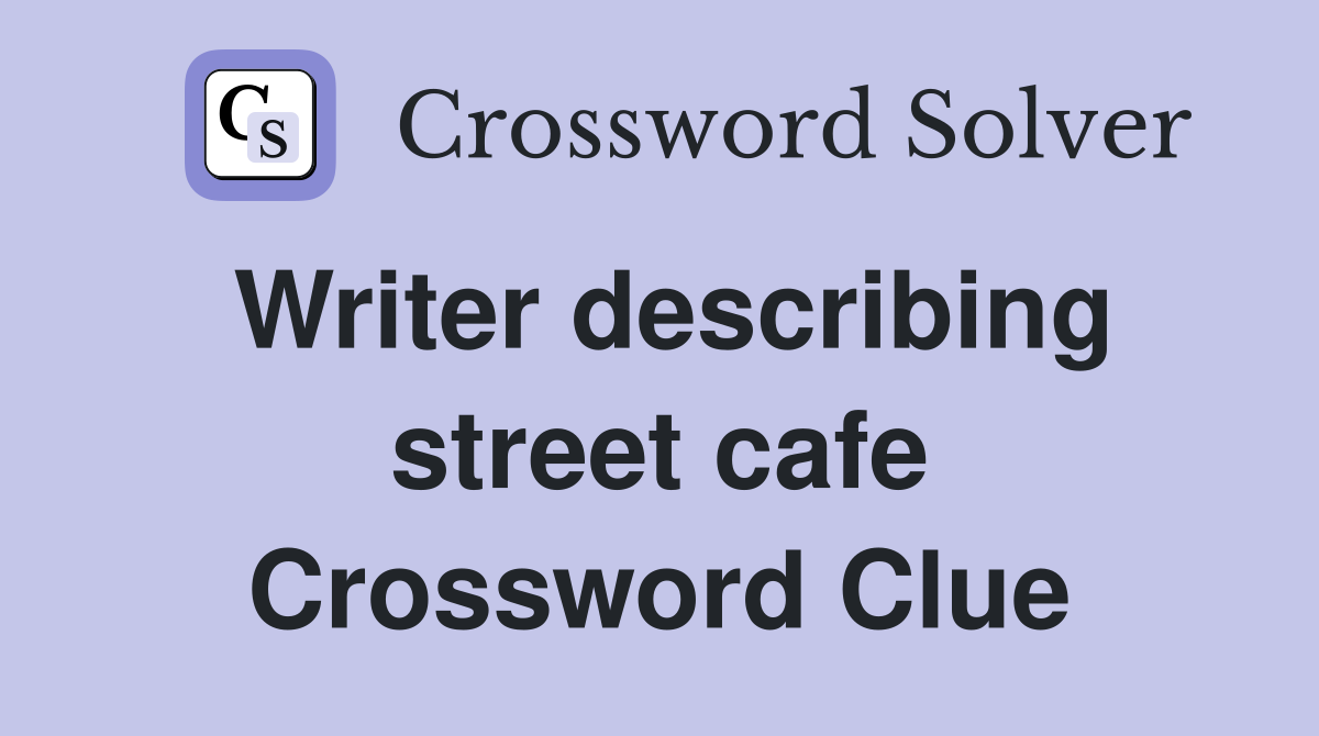 Writer describing street cafe Crossword Clue