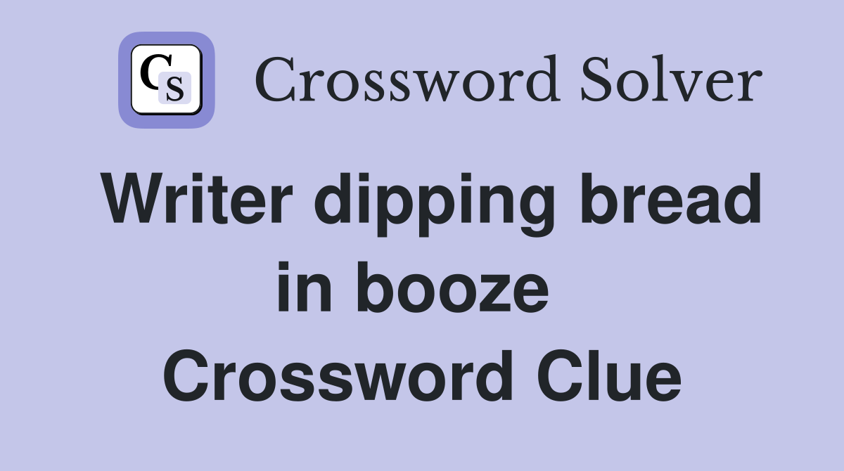 Writer dipping bread in booze  Crossword Clue