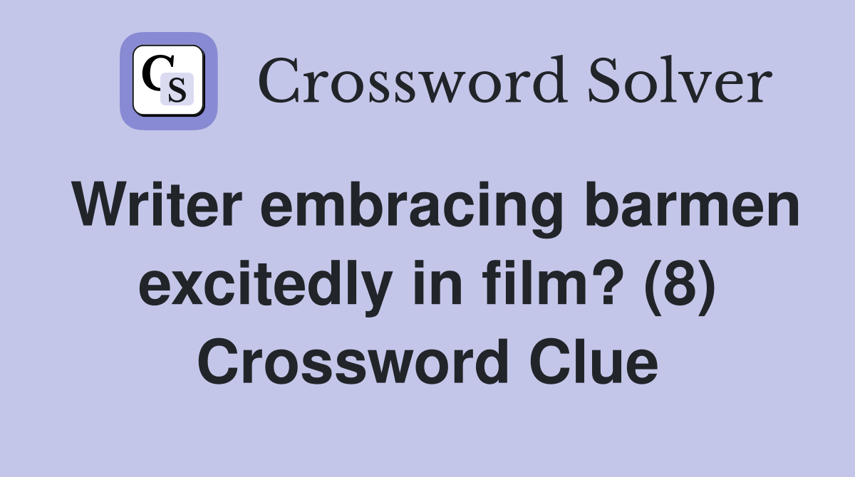 Writer embracing barmen excitedly in film? (8) Crossword Clue