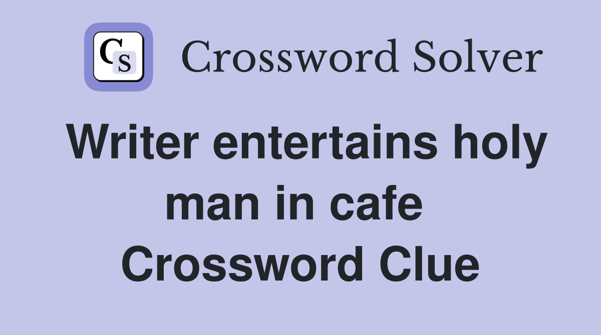 Writer entertains holy man in cafe  Crossword Clue