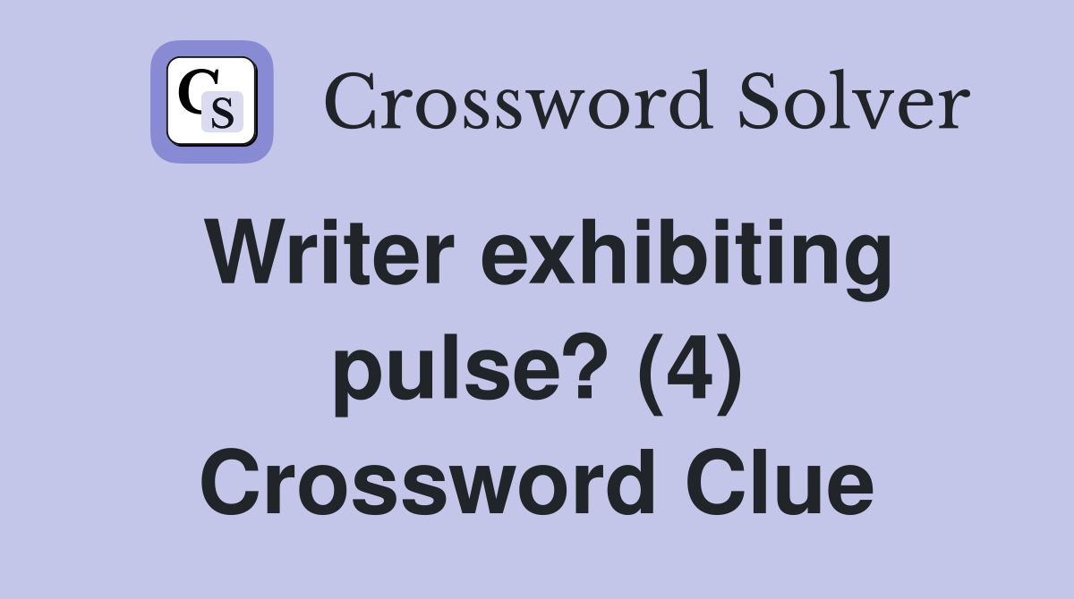 Writer exhibiting pulse? (4) Crossword Clue