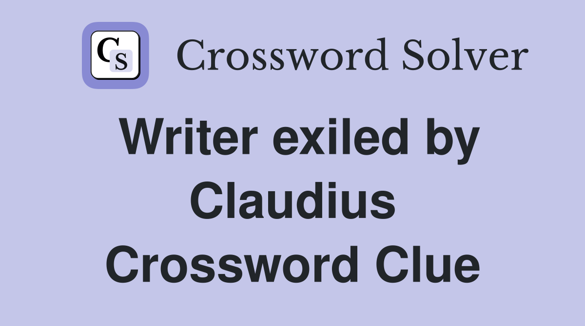 Writer exiled by Claudius Crossword Clue