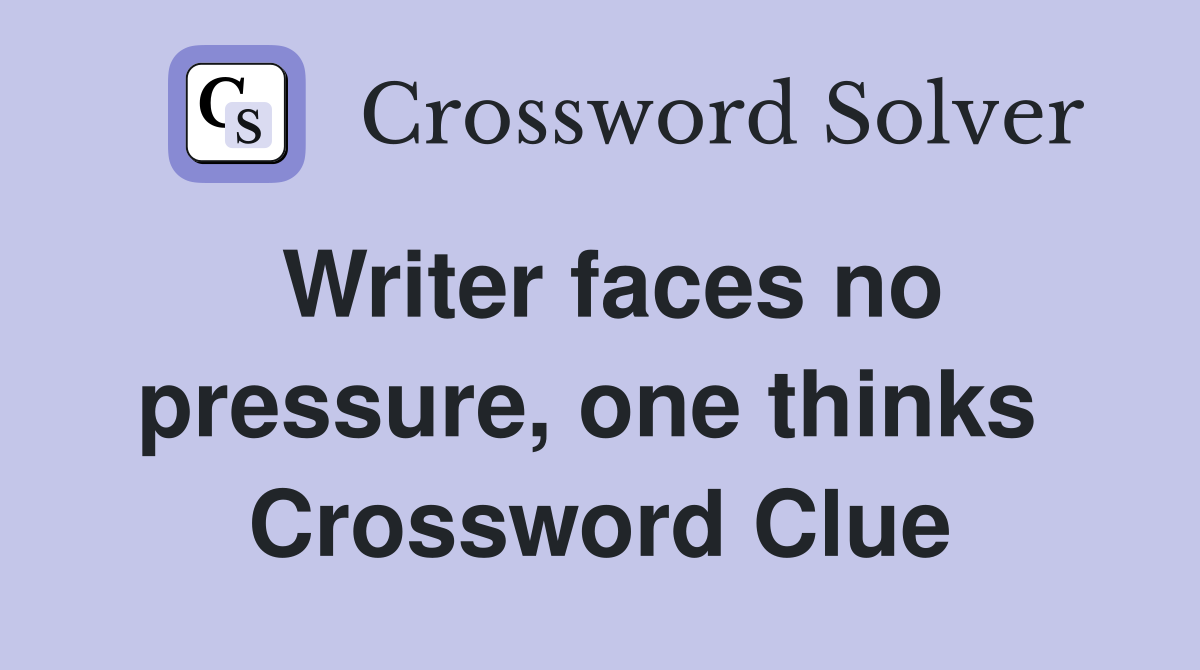 Writer faces no pressure, one thinks  Crossword Clue