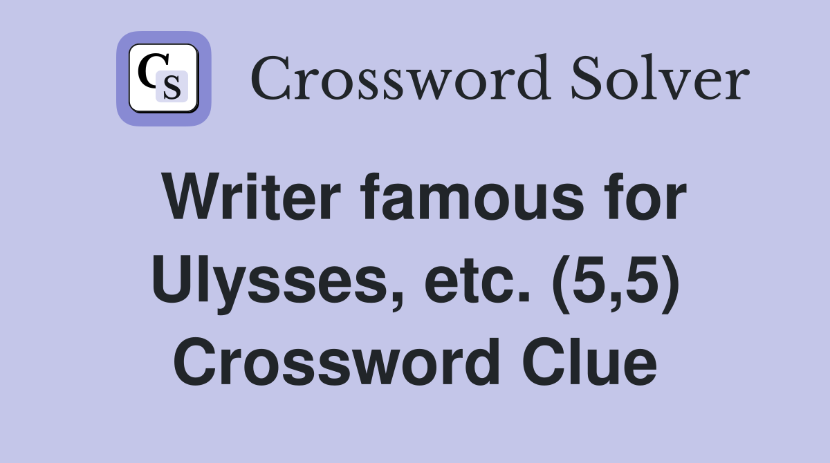 Writer famous for Ulysses, etc. (5,5) Crossword Clue