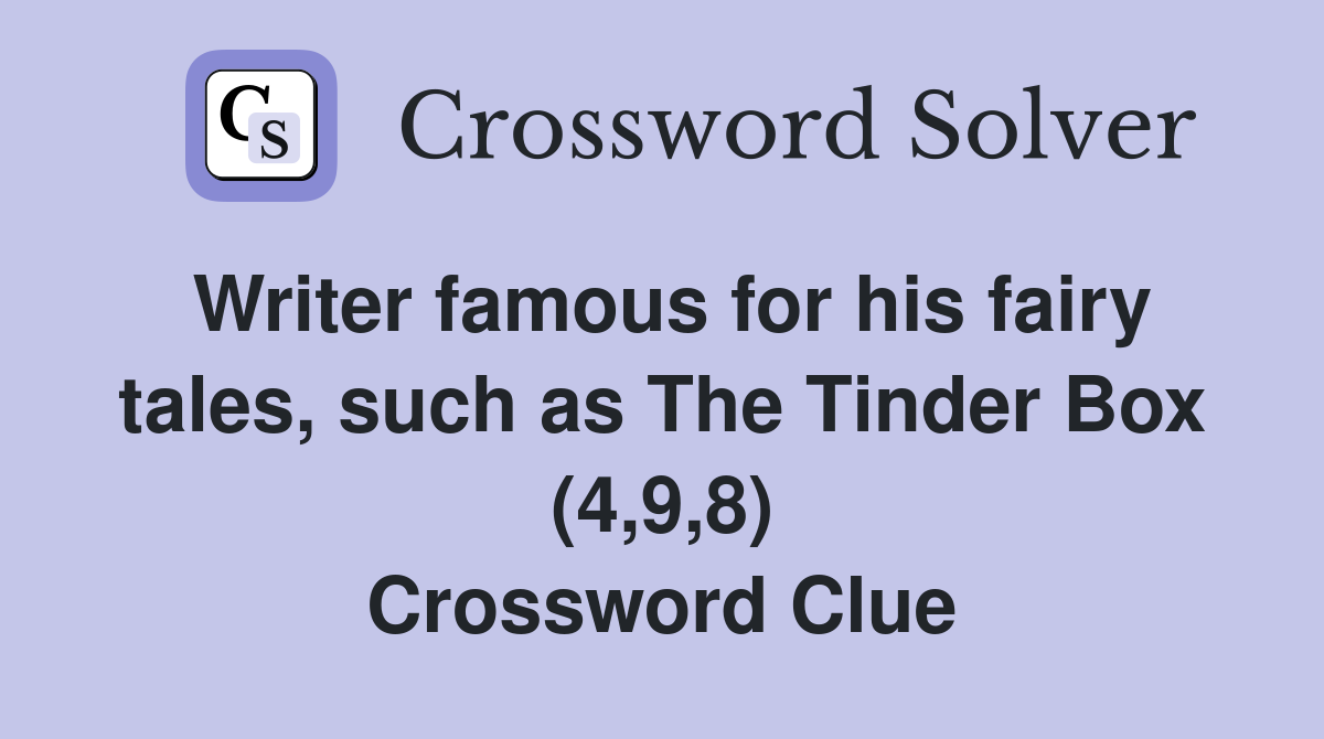 Writer famous for his fairy tales, such as The Tinder Box (4,9,8) Crossword Clue