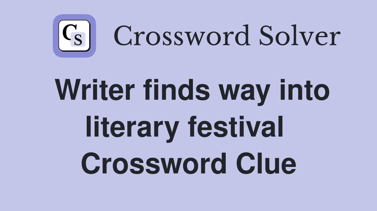 Writer finds way into literary festival  Crossword Clue