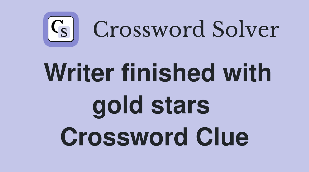 Writer finished with gold stars  Crossword Clue