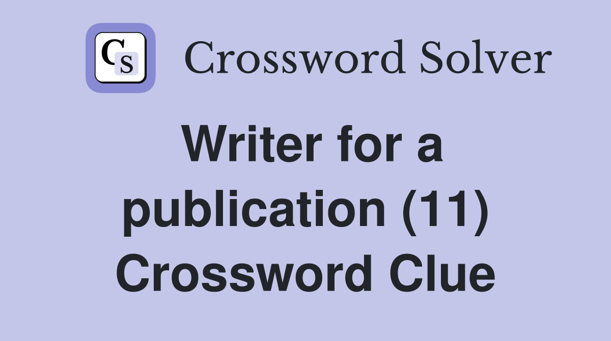 Writer for a publication (11) Crossword Clue