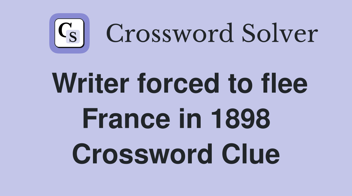 Writer forced to flee France in 1898 Crossword Clue