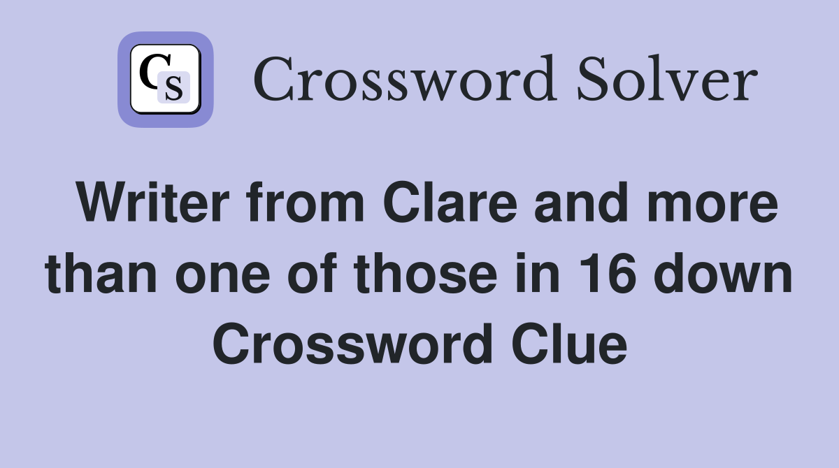 Writer from Clare and more than one of those in 16 down Crossword Clue