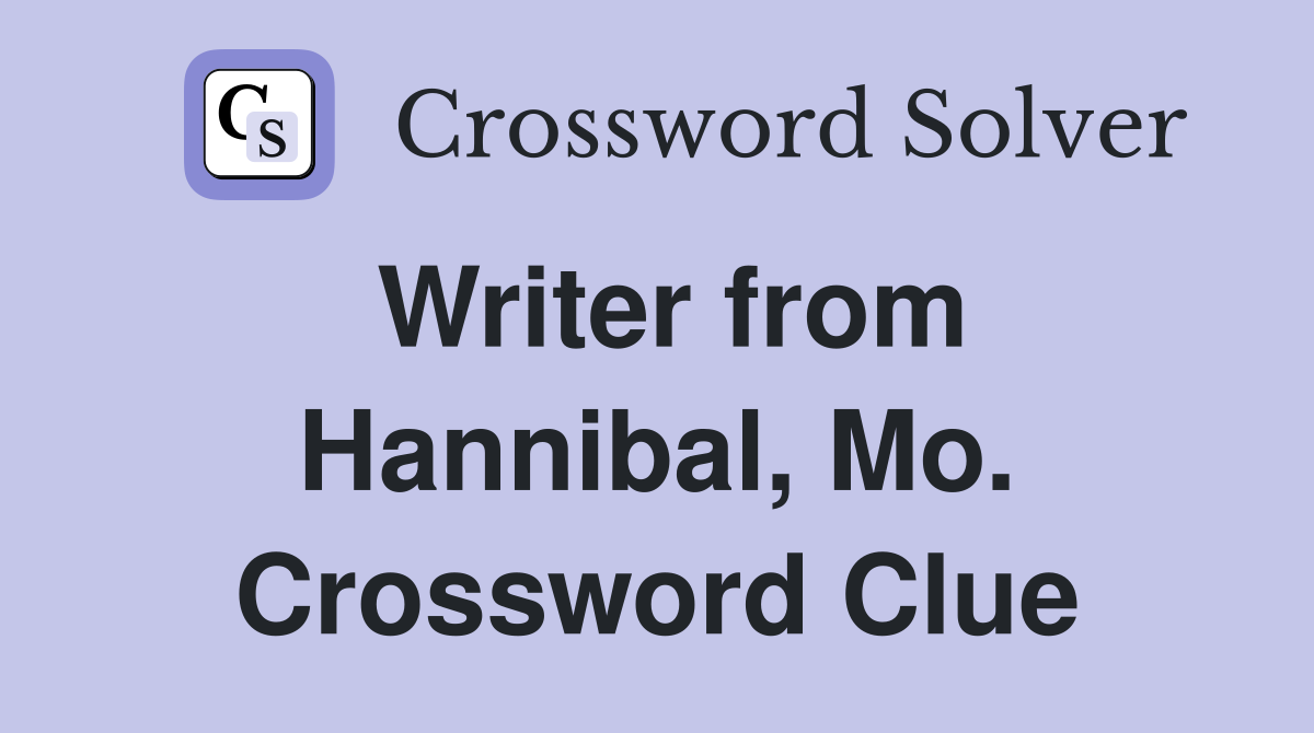Writer from Hannibal, Mo. Crossword Clue