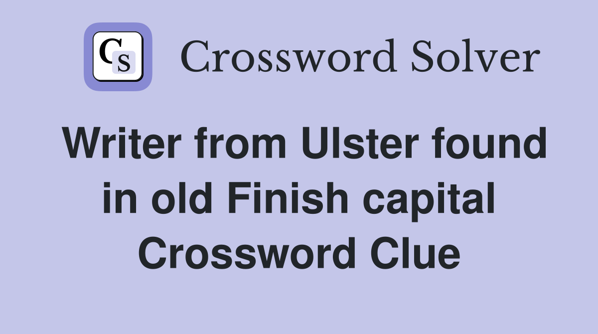 Writer from Ulster found in old Finish capital Crossword Clue