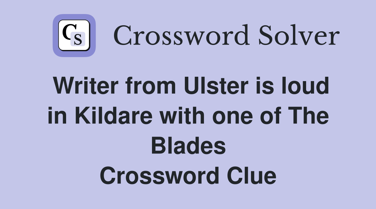 Writer from Ulster is loud in Kildare with one of The Blades Crossword Clue