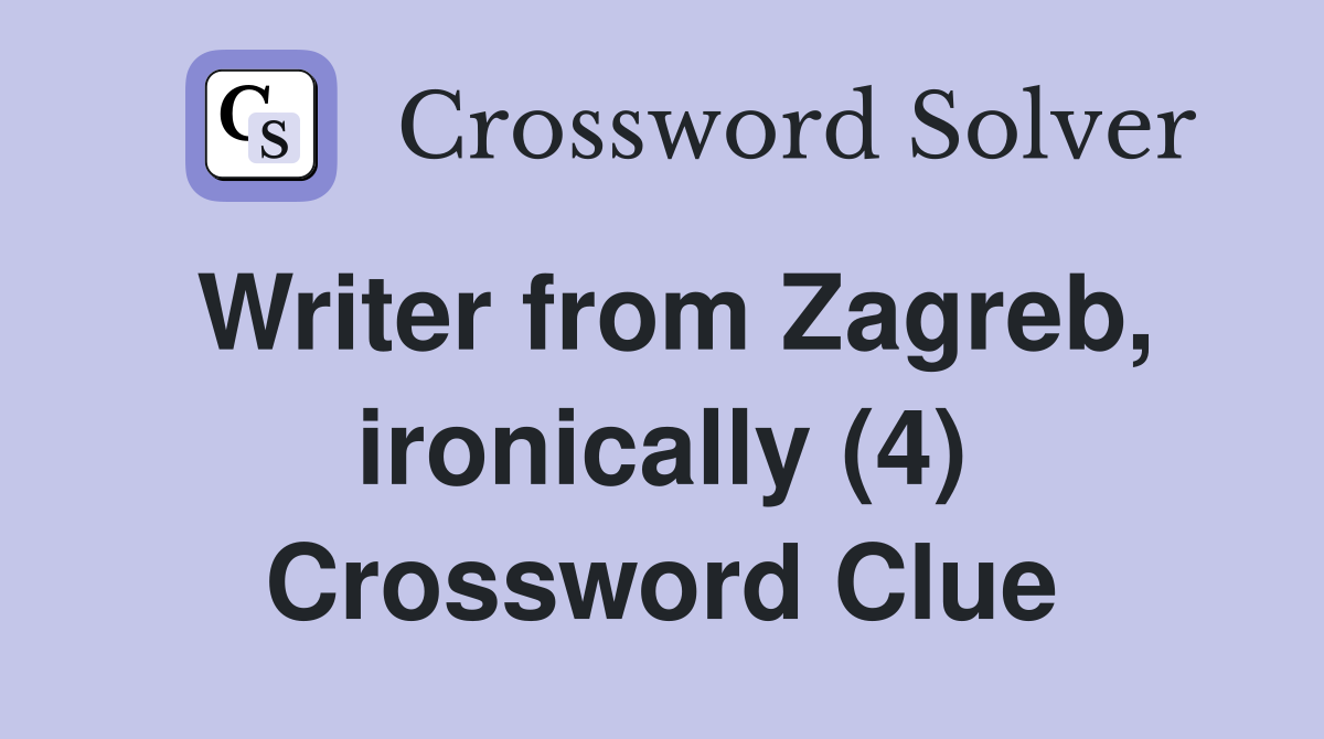 Writer from Zagreb, ironically (4) Crossword Clue