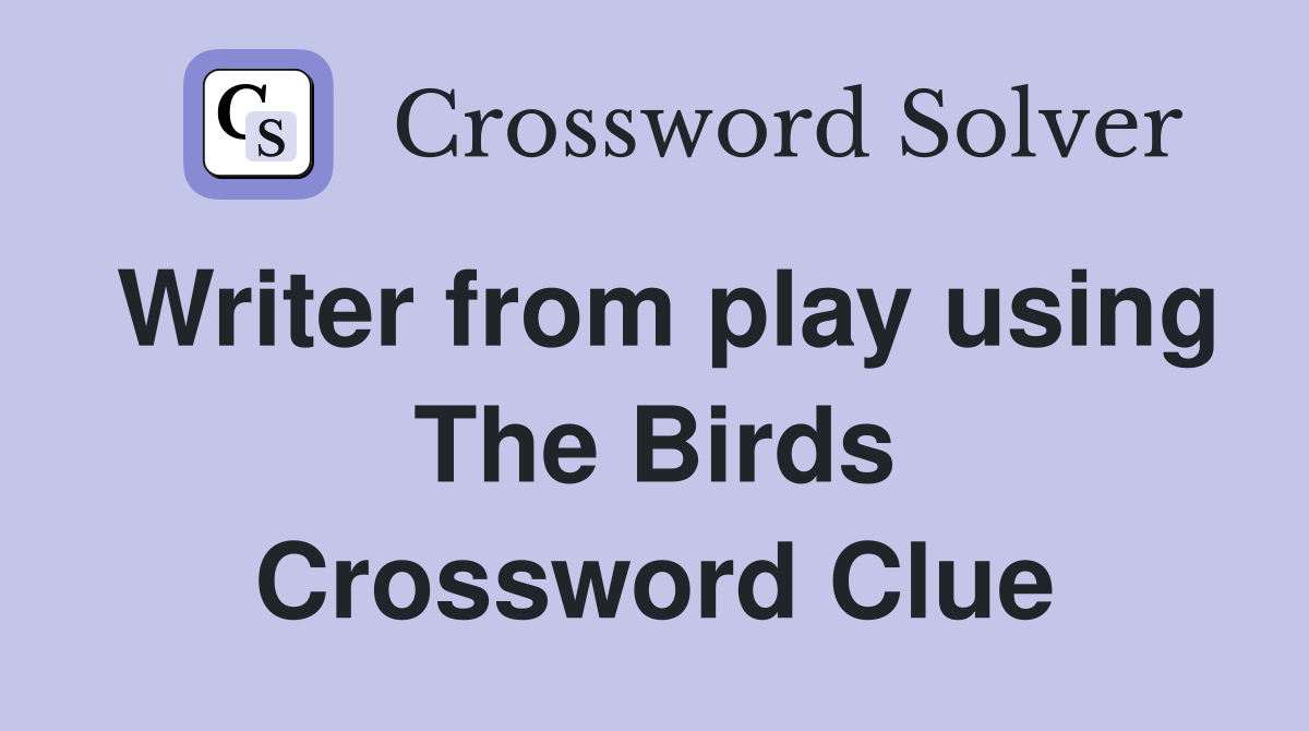 Writer from play using The Birds Crossword Clue