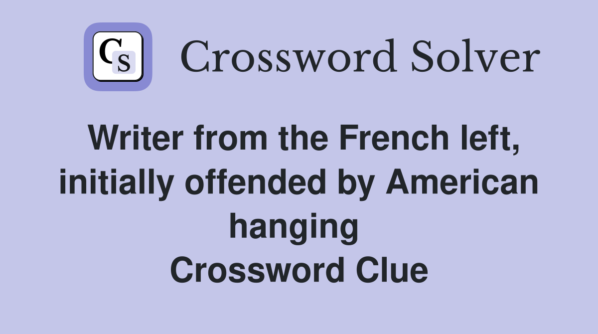Writer from the French left, initially offended by American hanging  Crossword Clue