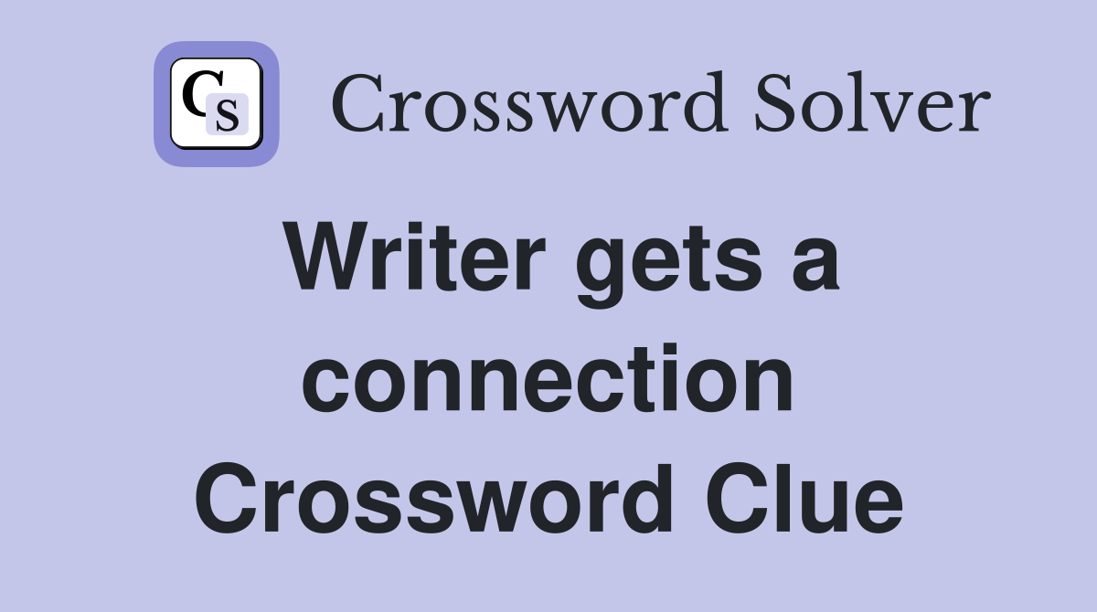 Writer gets a connection Crossword Clue