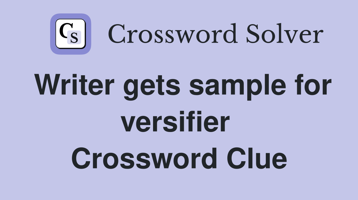 Writer gets sample for versifier  Crossword Clue