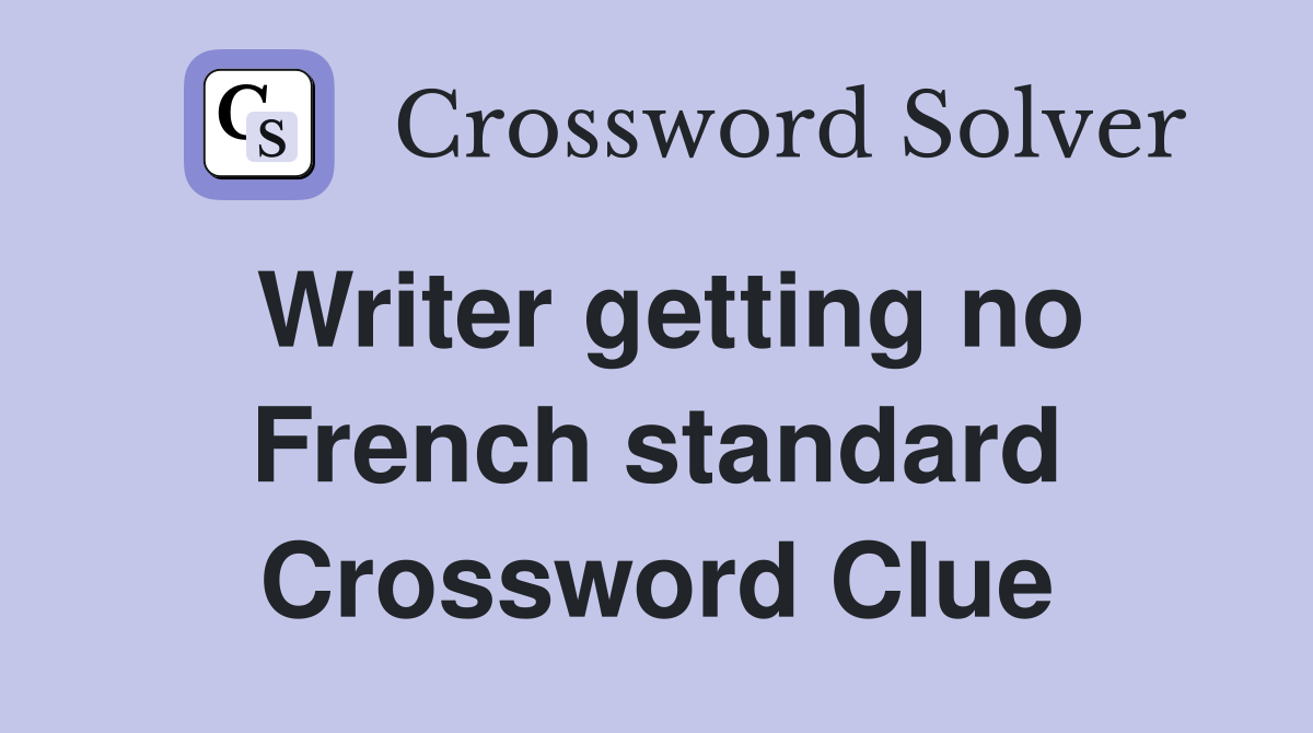 Writer getting no French standard Crossword Clue