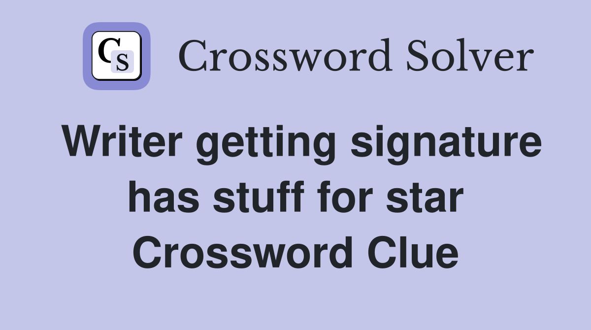 Writer getting signature has stuff for star Crossword Clue