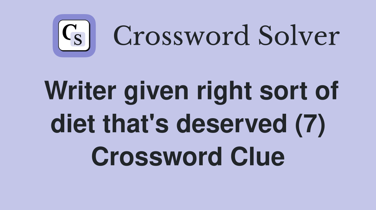 Writer given right sort of diet that's deserved (7) Crossword Clue