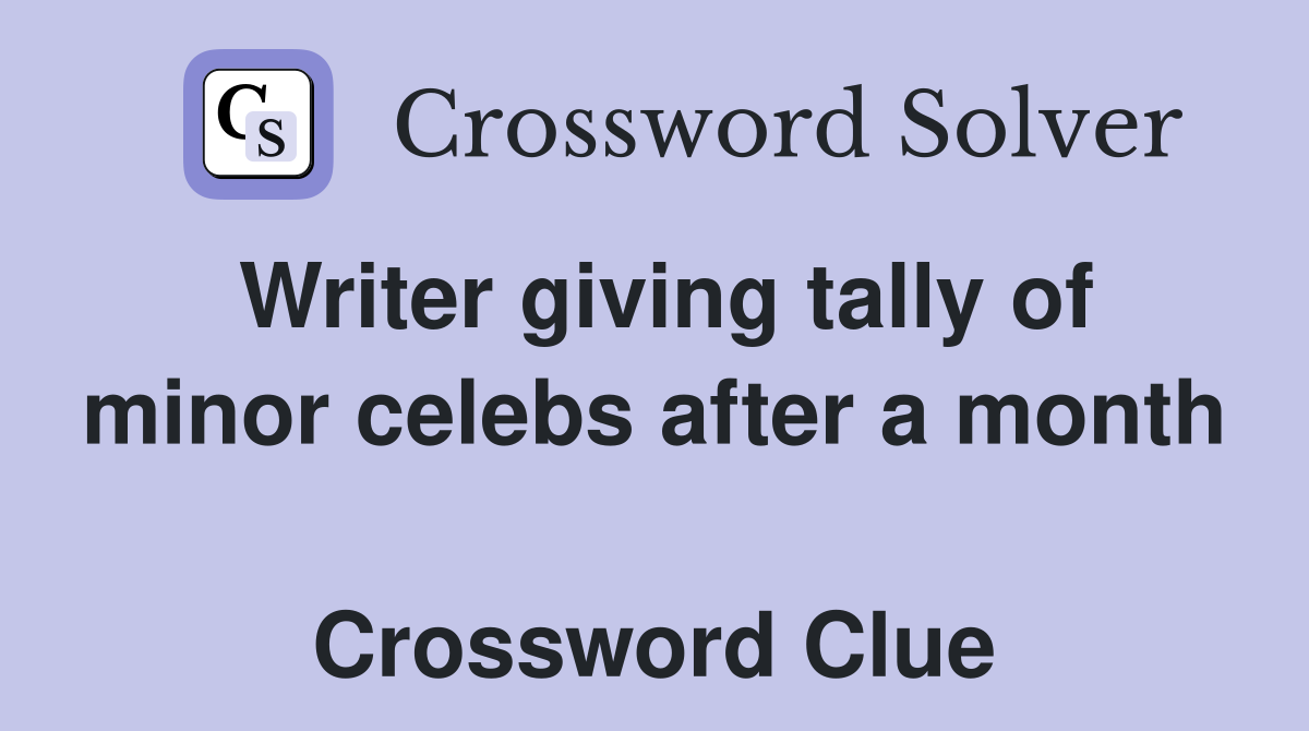 Writer giving tally of minor celebs after a month  Crossword Clue