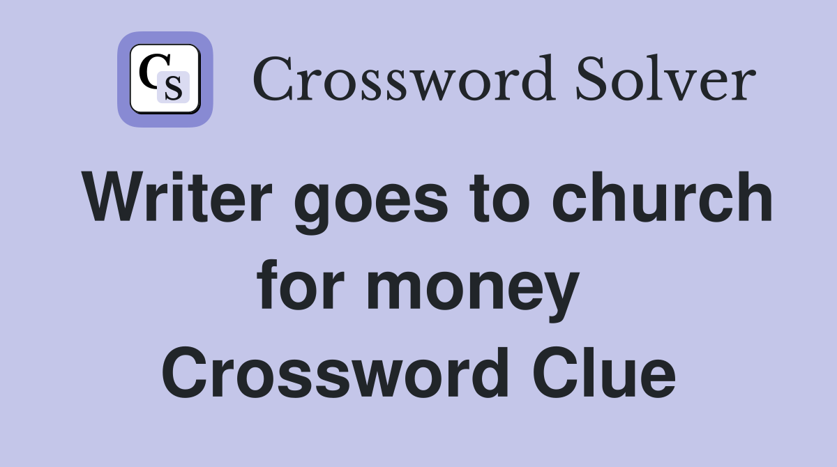 Writer goes to church for money Crossword Clue