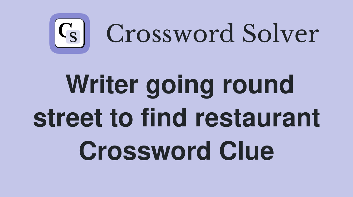 Writer going round street to find restaurant Crossword Clue