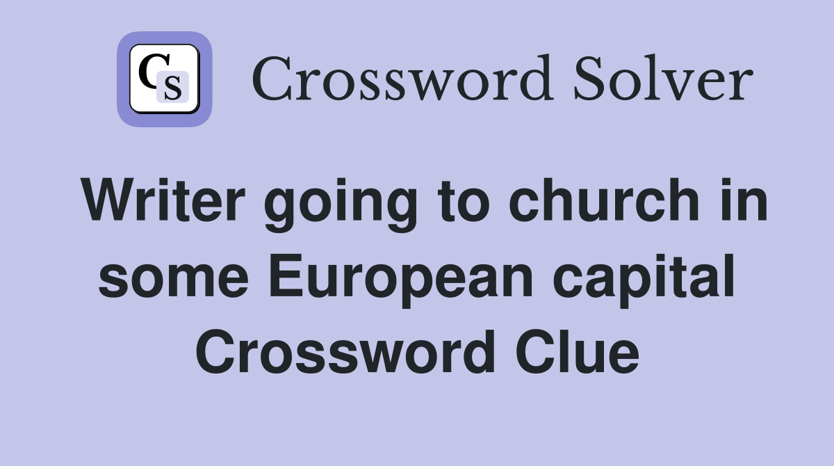 Writer going to church in some European capital Crossword Clue