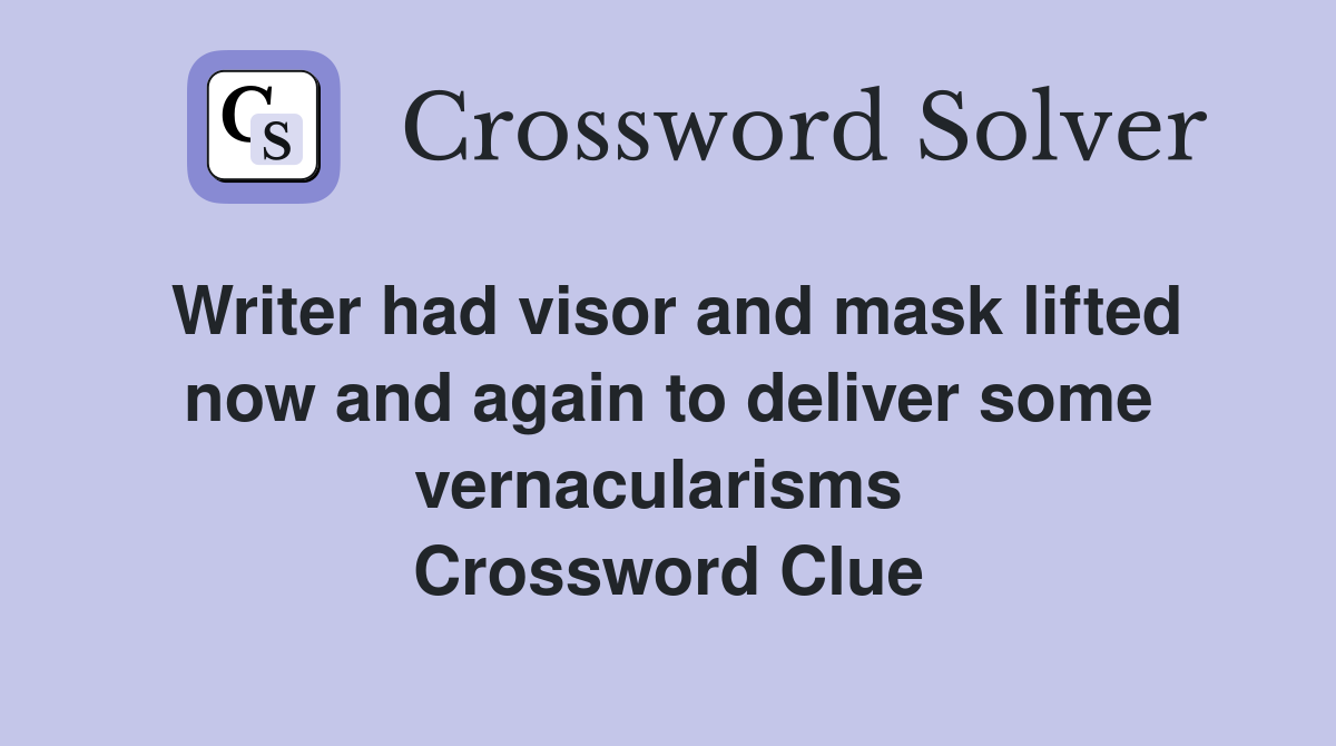 Writer had visor and mask lifted now and again to deliver some vernacularisms  Crossword Clue