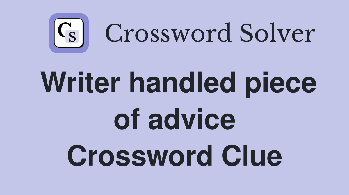 Writer handled piece of advice Crossword Clue