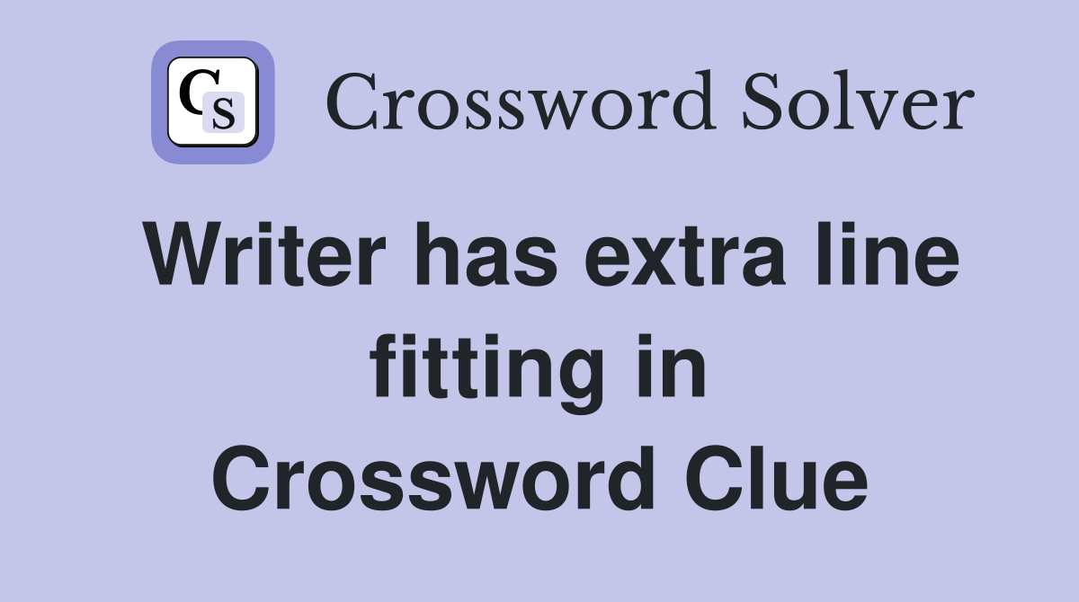 Writer has extra line fitting in Crossword Clue